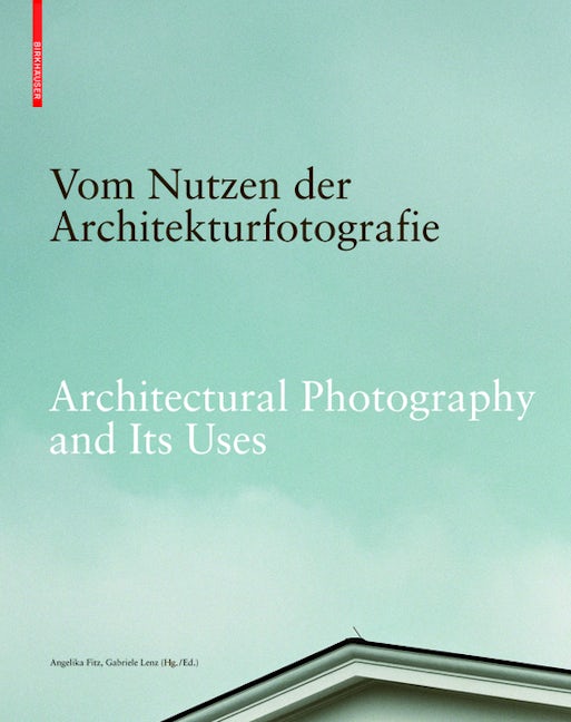 Book cover image for Vom Nutzen der Architekturfotografie / Architectural Photography and its Uses ISBN: 9783035605860